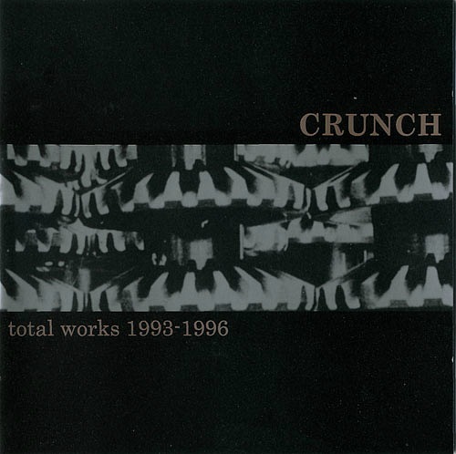 CRUNCH – Total Works 1993 – 1996 CRUNCH – Total Works 1993 – 1996